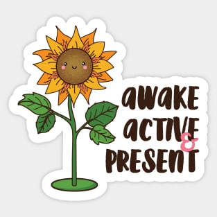 Awake, Active & Present:. Sticker